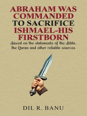 cover image of ABRAHAM WAS COMMANDED TO SACRIFICE ISHMAEL-HIS FIRSTBORN